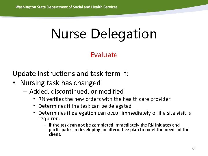Nurse Delegation Evaluate Update instructions and task form if: • Nursing task has changed