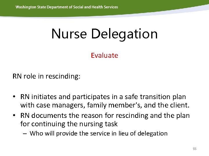 Nurse Delegation Evaluate RN role in rescinding: • RN initiates and participates in a