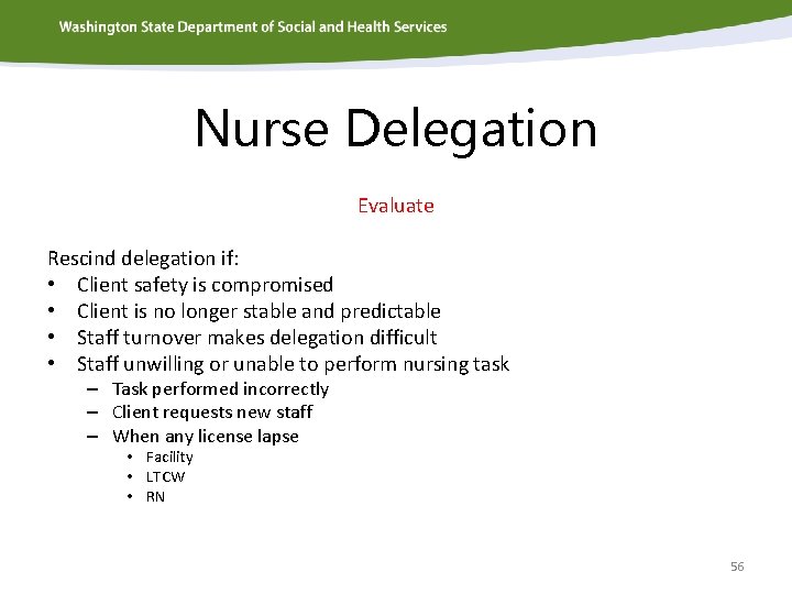 Nurse Delegation Evaluate Rescind delegation if: • Client safety is compromised • Client is