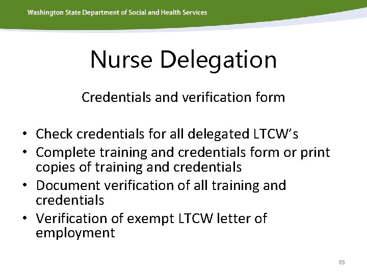 Nurse Delegation Credentials and verification form • Check credentials for all delegated LTCW’s •