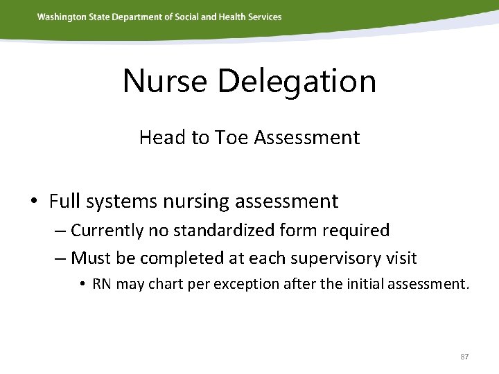 Nurse Delegation Head to Toe Assessment • Full systems nursing assessment – Currently no