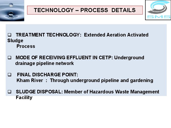 TECHNOLOGY – PROCESS DETAILS q TREATMENT TECHNOLOGY: Extended Aeration Activated Sludge Process q MODE