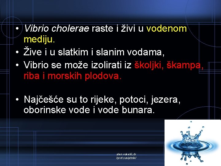  • Vibrio cholerae raste i živi u vodenom mediju. • Žive i u