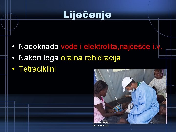 Liječenje • Nadoknada vode i elektrolita, najčešće i. v. • Nakon toga oralna rehidracija