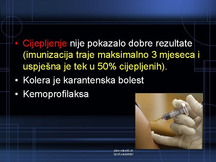  • Cijepljenje nije pokazalo dobre rezultate (imunizacija traje maksimalno 3 mjeseca i uspješna