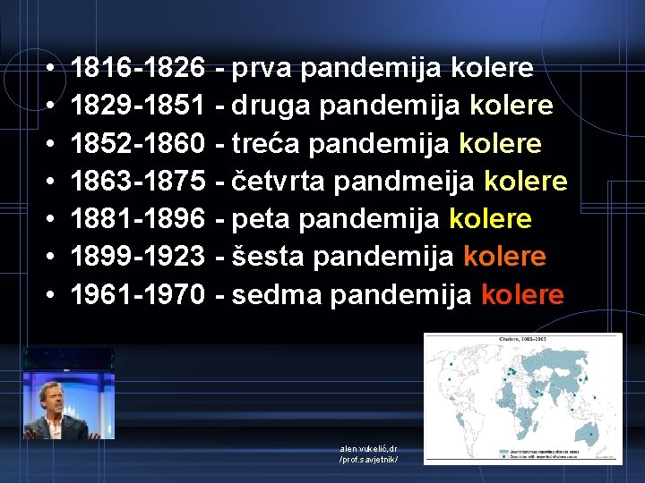  • • 1816 -1826 - prva pandemija kolere 1829 -1851 - druga pandemija