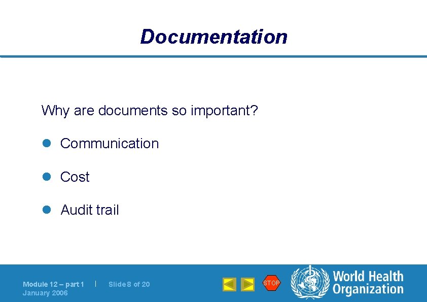Documentation Why are documents so important? l Communication l Cost l Audit trail Module