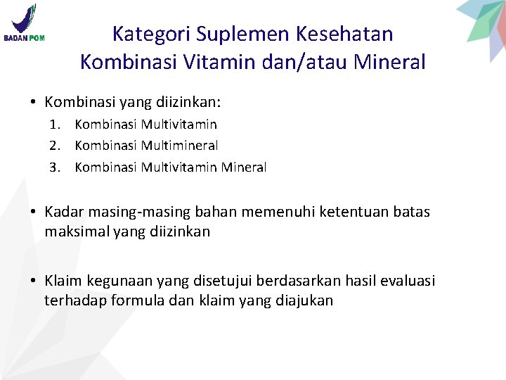 Kategori Suplemen Kesehatan Kombinasi Vitamin dan/atau Mineral • Kombinasi yang diizinkan: 1. Kombinasi Multivitamin