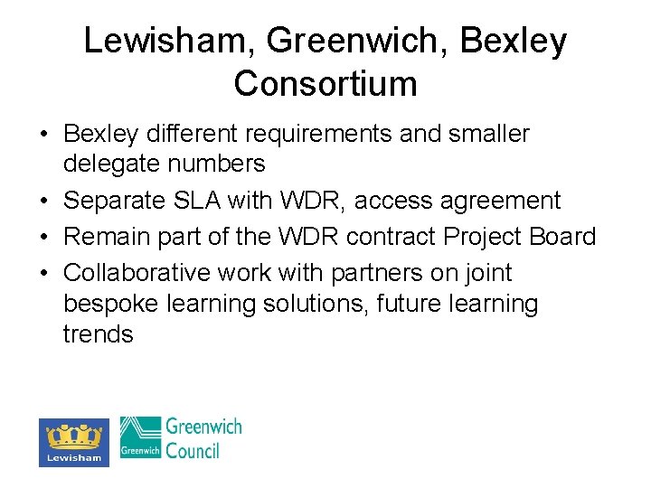 Lewisham, Greenwich, Bexley Consortium • Bexley different requirements and smaller delegate numbers • Separate