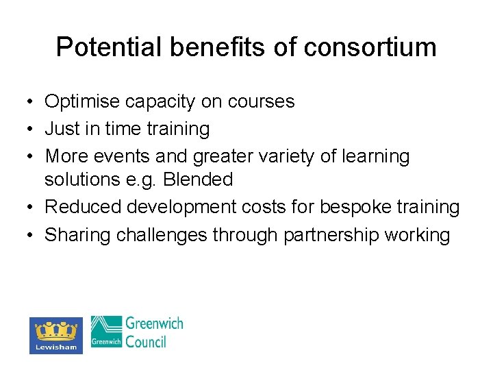 Potential benefits of consortium • Optimise capacity on courses • Just in time training