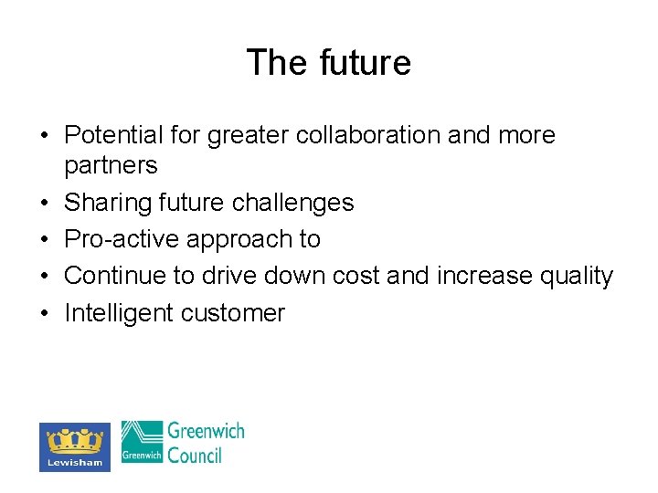 The future • Potential for greater collaboration and more partners • Sharing future challenges