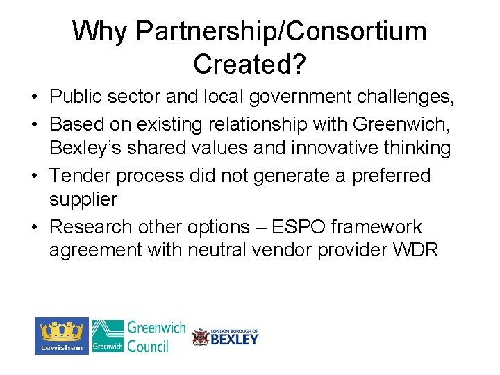 Why Partnership/Consortium Created? • Public sector and local government challenges, • Based on existing