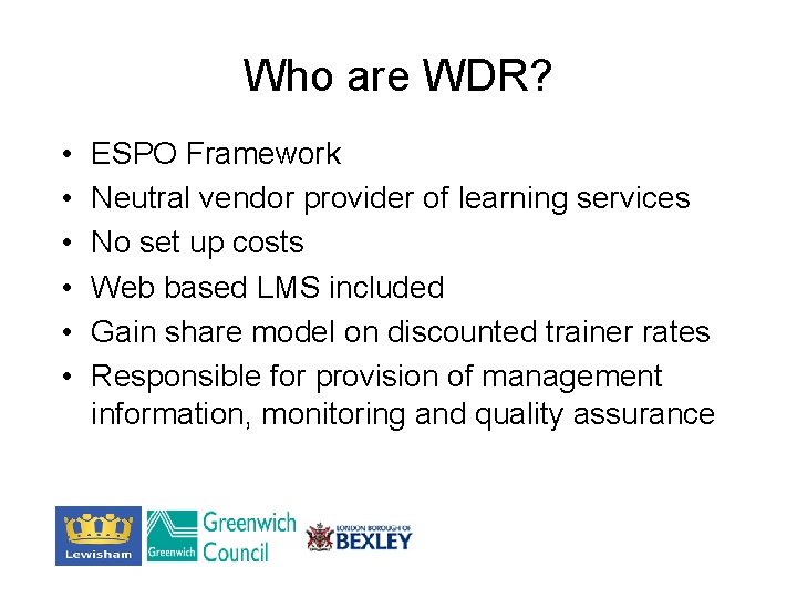 Who are WDR? • • • ESPO Framework Neutral vendor provider of learning services