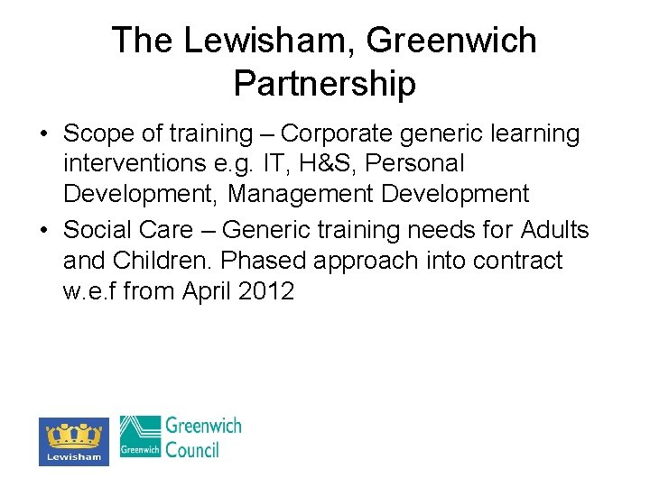 The Lewisham, Greenwich Partnership • Scope of training – Corporate generic learning interventions e.