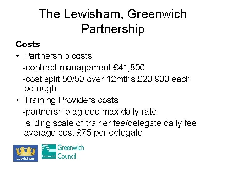 The Lewisham, Greenwich Partnership Costs • Partnership costs -contract management £ 41, 800 -cost