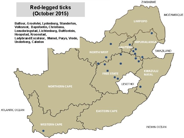 Red-legged ticks (October 2015) Balfour, Grootvlei, Lydenburg, Standerton, Volksrust, Bapsfontin, Christiana, Leeudoringstad, Lichtenburg, Bultfontein,