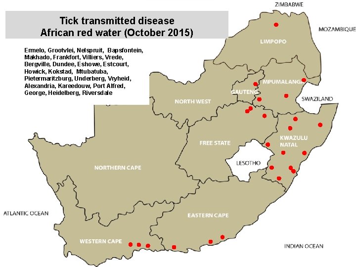 Tick transmitted disease African red water (October 2015) Ermelo, Grootvlei, Nelspruit, Bapsfontein, Makhado, Frankfort,