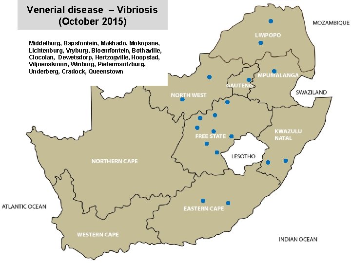 Venerial disease – Vibriosis (October 2015) Middelburg, Bapsfontein, Makhado, Mokopane, Lichtenburg, Vryburg, Bloemfontein, Bothaville,