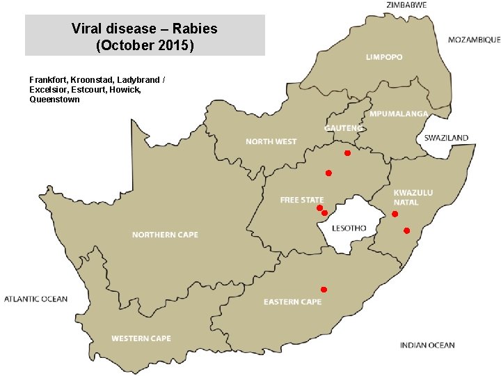 Viral disease – Rabies (October 2015) kjkjnmn Frankfort, Kroonstad, Ladybrand / Excelsior, Estcourt, Howick,