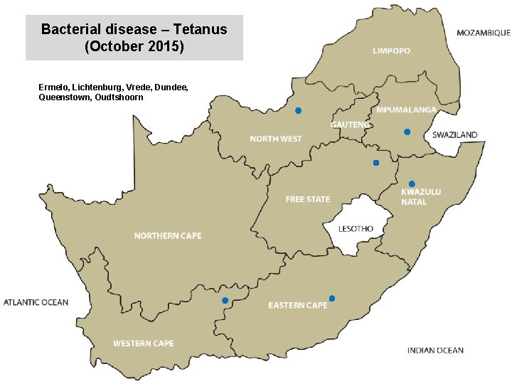 Bacterial disease – Tetanus (October 2015) kjkjnmn Ermelo, Lichtenburg, Vrede, Dundee, Queenstown, Oudtshoorn 