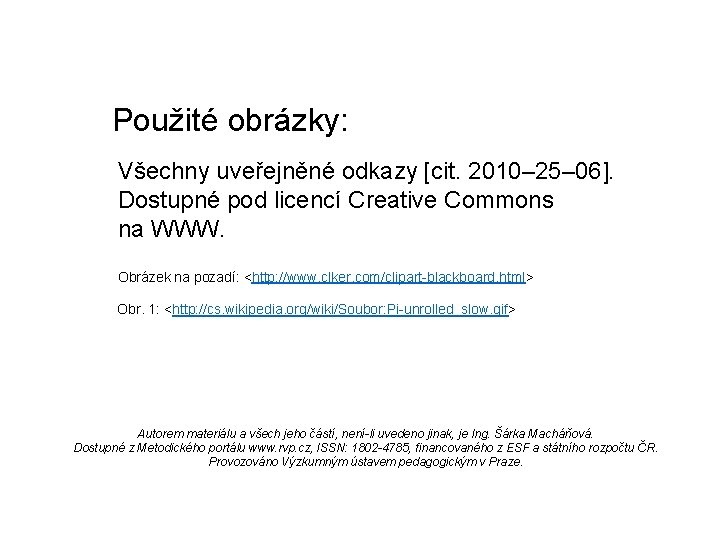 Použité obrázky: Všechny uveřejněné odkazy [cit. 2010– 25– 06]. Dostupné pod licencí Creative Commons