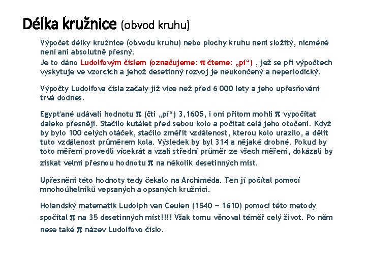 Délka kružnice (obvod kruhu) Výpočet délky kružnice (obvodu kruhu) nebo plochy kruhu není složitý,