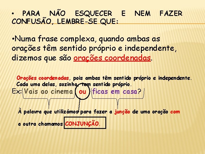  • PARA NÃO ESQUECER E CONFUSÃO, LEMBRE-SE QUE: NEM FAZER • Numa frase