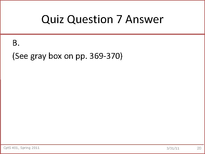 Quiz Question 7 Answer B. (See gray box on pp. 369 -370) Cpt. S