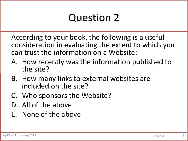 Question 2 According to your book, the following is a useful consideration in evaluating