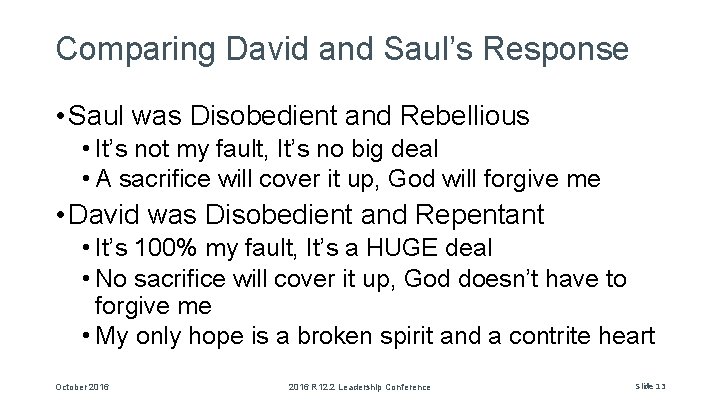 Comparing David and Saul’s Response • Saul was Disobedient and Rebellious • It’s not