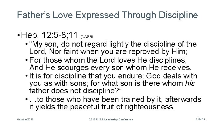 Father’s Love Expressed Through Discipline • Heb. 12: 5 -8; 11 (NASB) • “My