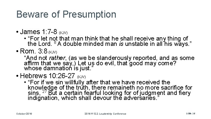 Beware of Presumption • James 1: 7 -8 (KJV) • “For let not that