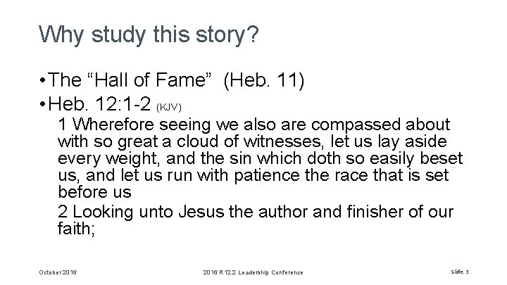 Why study this story? • The “Hall of Fame” (Heb. 11) • Heb. 12: