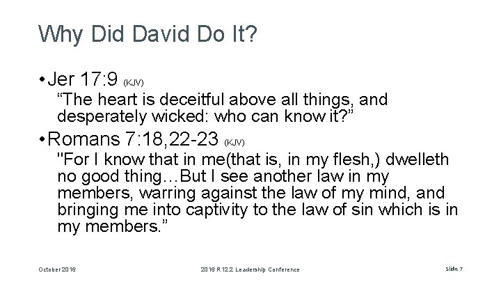 Why Did David Do It? • Jer 17: 9 (KJV) “The heart is deceitful