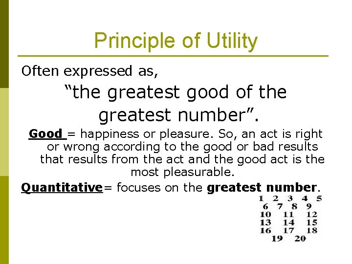 Principle of Utility Often expressed as, “the greatest good of the greatest number”. Good