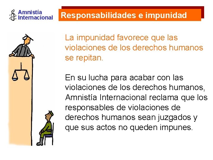 Amnistía Internacional Responsabilidades e impunidad La impunidad favorece que las violaciones de los derechos