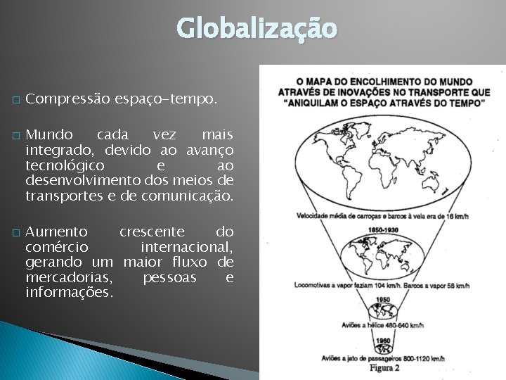 Globalização � � � Compressão espaço-tempo. Mundo cada vez mais integrado, devido ao avanço