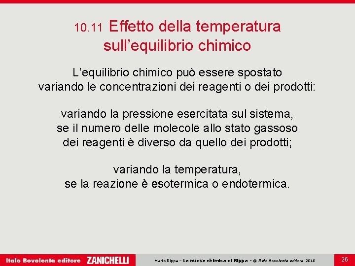 10. 11 Effetto della temperatura sull’equilibrio chimico L’equilibrio chimico può essere spostato variando le 10. 11 Effetto della temperatura sull’equilibrio chimico L’equilibrio chimico può essere spostato variando le