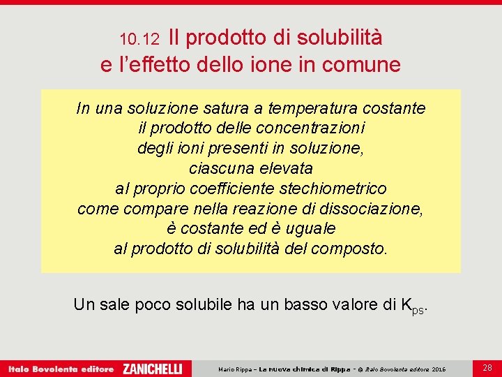 Il prodotto di solubilità e l’effetto dello ione in comune 10. 12 In una Il prodotto di solubilità e l’effetto dello ione in comune 10. 12 In una