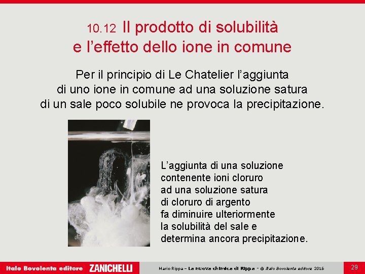 Il prodotto di solubilità e l’effetto dello ione in comune 10. 12 Per il Il prodotto di solubilità e l’effetto dello ione in comune 10. 12 Per il