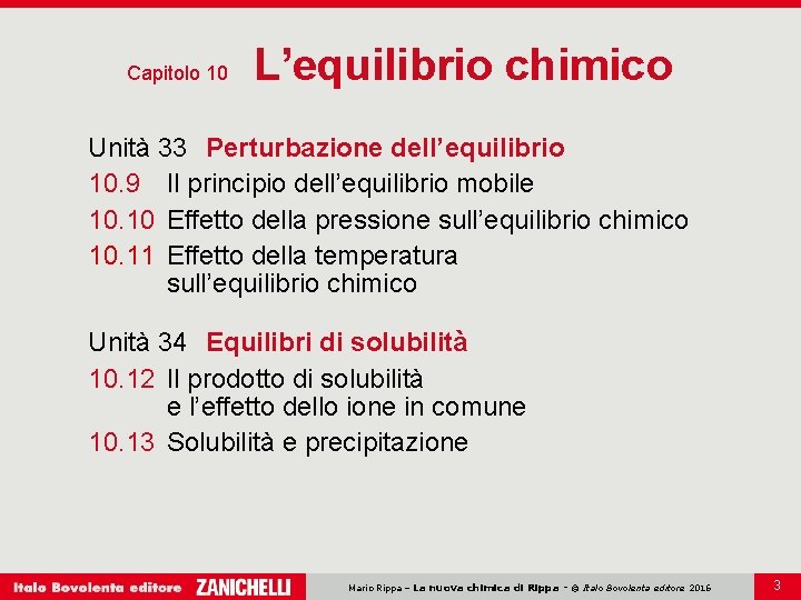 Capitolo 10 L’equilibrio chimico Unità 33 Perturbazione dell’equilibrio 10. 9 Il principio dell’equilibrio mobile Capitolo 10 L’equilibrio chimico Unità 33 Perturbazione dell’equilibrio 10. 9 Il principio dell’equilibrio mobile