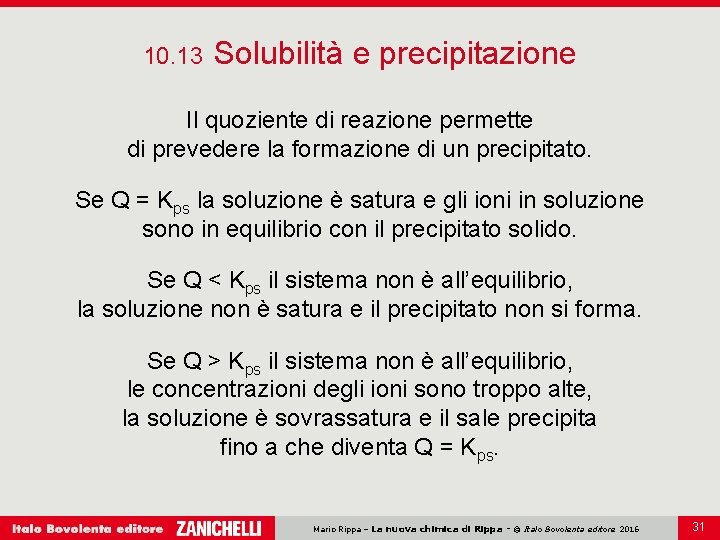 10. 13 Solubilità e precipitazione Il quoziente di reazione permette di prevedere la formazione 10. 13 Solubilità e precipitazione Il quoziente di reazione permette di prevedere la formazione