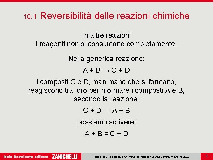 10. 1 Reversibilità delle reazioni chimiche In altre reazioni i reagenti non si consumano 10. 1 Reversibilità delle reazioni chimiche In altre reazioni i reagenti non si consumano