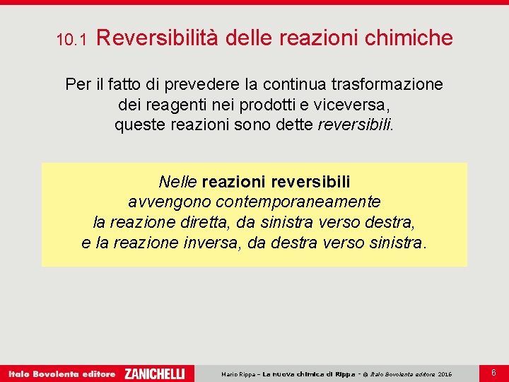 10. 1 Reversibilità delle reazioni chimiche Per il fatto di prevedere la continua trasformazione 10. 1 Reversibilità delle reazioni chimiche Per il fatto di prevedere la continua trasformazione