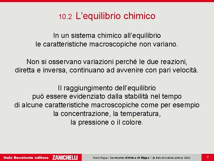 10. 2 L’equilibrio chimico In un sistema chimico all’equilibrio le caratteristiche macroscopiche non variano. 10. 2 L’equilibrio chimico In un sistema chimico all’equilibrio le caratteristiche macroscopiche non variano.
