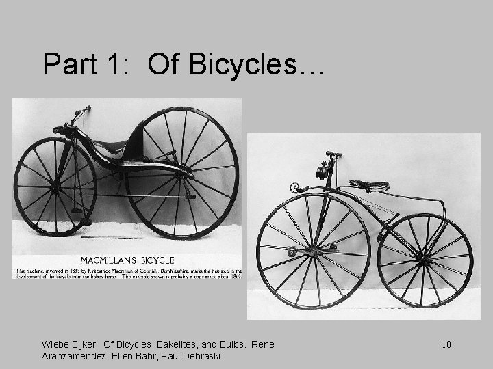 Part 1: Of Bicycles… Wiebe Bijker: Of Bicycles, Bakelites, and Bulbs. Rene Aranzamendez, Ellen