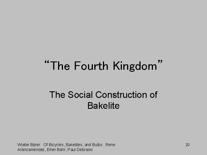 “The Fourth Kingdom” The Social Construction of Bakelite Wiebe Bijker: Of Bicycles, Bakelites, and