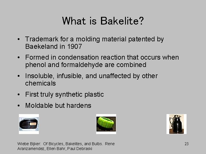 What is Bakelite? • Trademark for a molding material patented by Baekeland in 1907