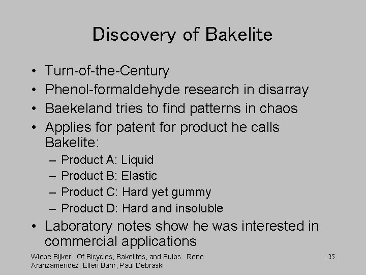 Discovery of Bakelite • • Turn-of-the-Century Phenol-formaldehyde research in disarray Baekeland tries to find