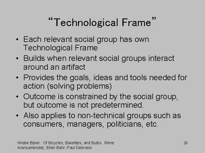 “Technological Frame” • Each relevant social group has own Technological Frame • Builds when
